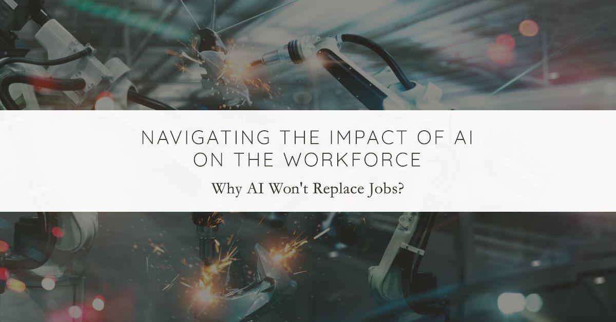 Why AI Won't Replace Jobs: Navigating the Impact of Artificial Intelligence