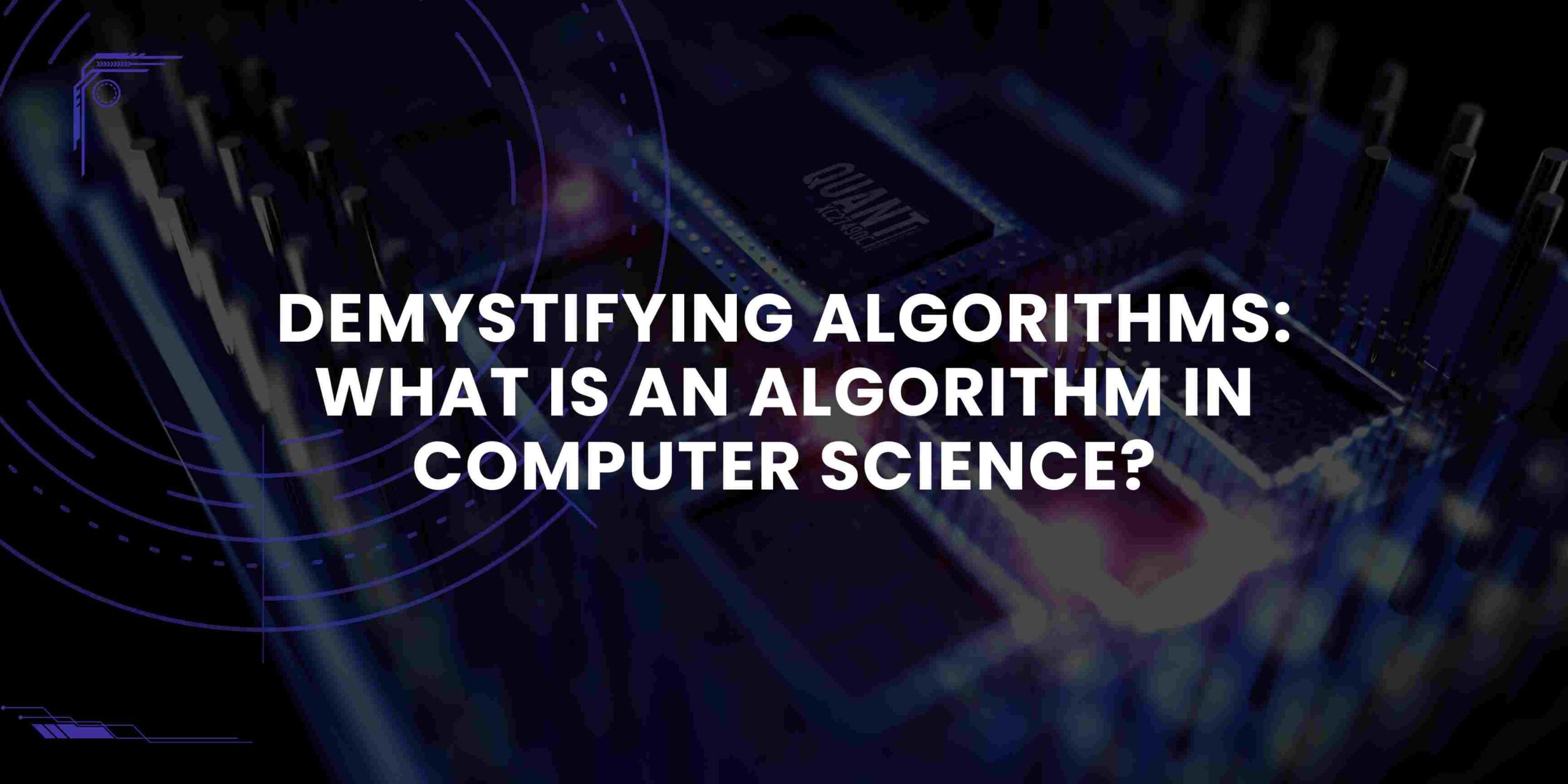 Demystifying Algorithms: What is an Algorithm in Computer Science?