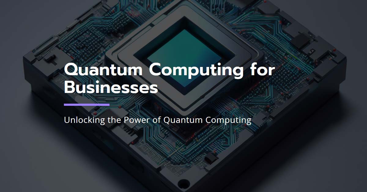 Why businesses should consider using quantum computers